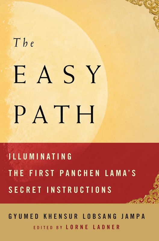 THE EASY PATH, Illuminating the First Panchen Lama’s Secret Instructions, Gyumed Khensur Lobsang Jampa, Lorne Ladner